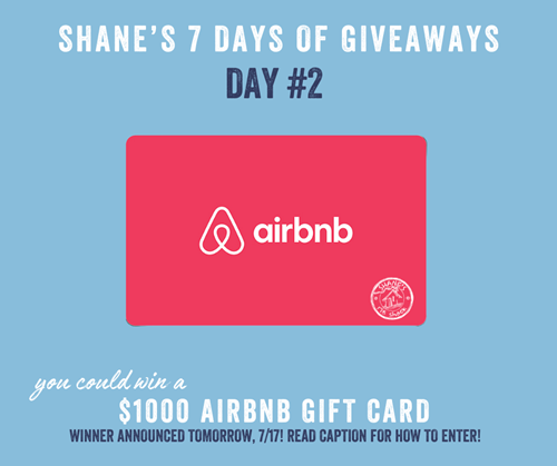 Shane's 7 days of giveaways - Day #2 - $1000 air bnb gift card. Winner announced 7/17/24